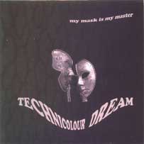TECHNICOLOUR DREAM My Mask Is My Master