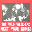 WILD WEEK END Next your bombs